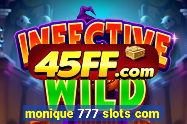 monique 777 slots com